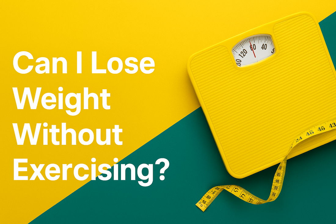 Can I Lose Weight Without Exercising?