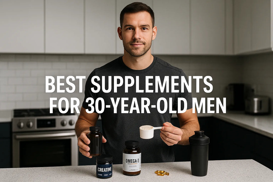 BEST SUPPLEMENTS FOR 30-YEAR-OLD MEN