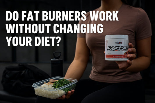 DO FAT BURNERS WORK WITHOUT CHANGING YOUR DIET?