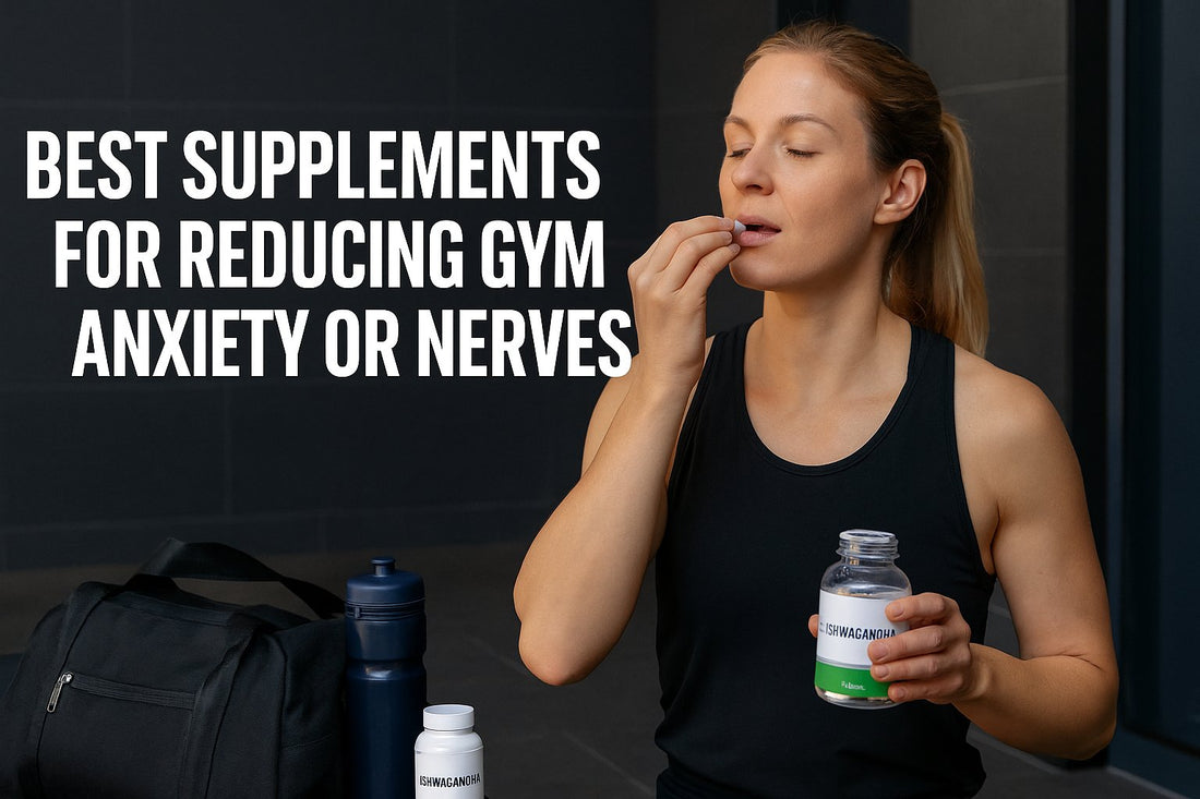 BEST SUPPLEMENTS FOR REDUCING GYM ANXIETY OR NERVES