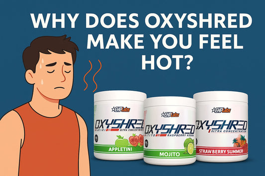 Why Does OxyShred Make You Feel Hot?