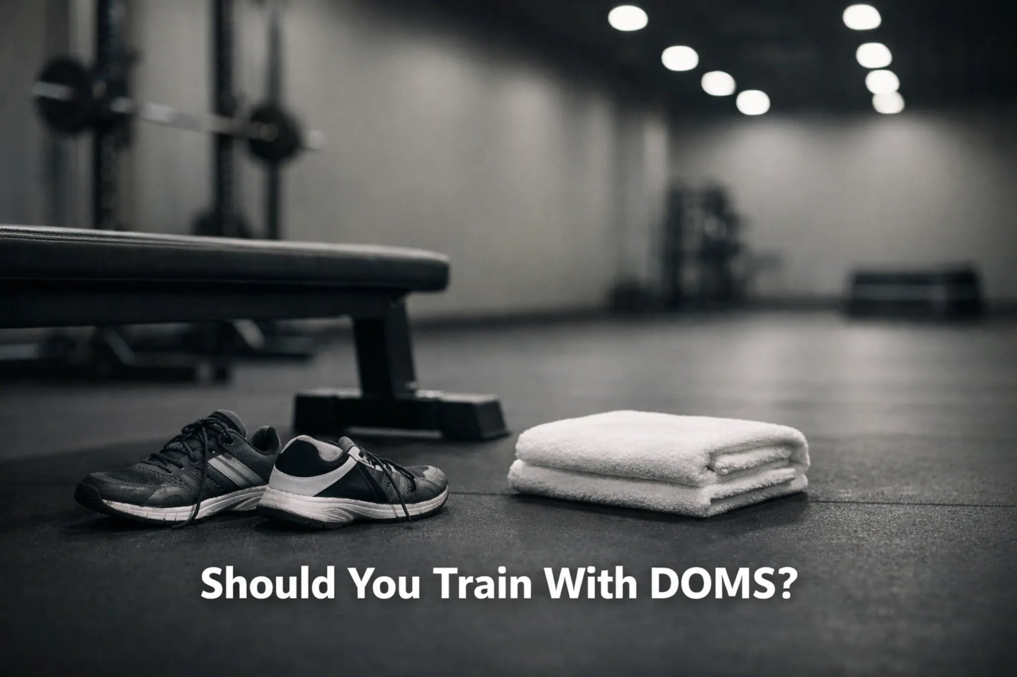 Should You Train With DOMS?
